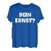 Dein Ernst Statement Lustiges Spruch T-Shirt