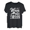 Damen Ich Bin Wie Wein Ich Altere Nicht Ich Werde Besser Rotwein T-Shirt