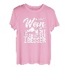 Damen Ich Bin Wie Wein Ich Altere Nicht Ich Werde Besser Rotwein T-Shirt