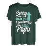 Sorry Ich versuche mich zu benehmen aber ich komme nach Papa T-Shirt