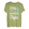Sorry Ich versuche mich zu benehmen aber ich komme nach Papa T-Shirt