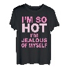 I'm So Hot I'm Jealous Of Myself Apparel T-Shirt