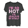 I'm So Hot I'm Jealous Of Myself Apparel T-Shirt