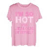 I'm So Hot I'm Jealous Of Myself Apparel T-Shirt