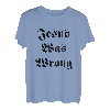 Jesus hatte Unrecht T-Shirt