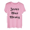 Jesus hatte Unrecht T-Shirt