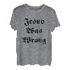 Jesus hatte Unrecht T-Shirt