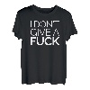 Ich Don 't Give A Fuck Lustig Gleichgültig Negative Attitude T-Shirt