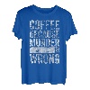 Lustiges Kaffeeliebhaber-Shirt Coffee Because Murder Is Wrong T-Shirt