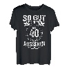 So gut kann man mit 40 aussehen Präsent zum 40 Geburtstag T-Shirt