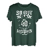 So gut kann man mit 40 aussehen Präsent zum 40 Geburtstag T-Shirt