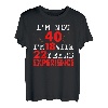 Ich bin nicht 40 Ich bin 18 mit 22 Jahren Erfahrung Happy Birthday 40 T-Shirt