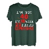 Ich bin nicht 40 Ich bin 18 mit 22 Jahren Erfahrung Happy Birthday 40 T-Shirt
