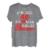 Ich bin nicht 40 Ich bin 18 mit 22 Jahren Erfahrung Happy Birthday 40 T-Shirt