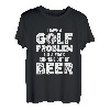 Ich habe ein Golfproblem Mir geht immer das Bier aus T-Shirt