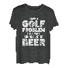 Ich habe ein Golfproblem Mir geht immer das Bier aus T-Shirt