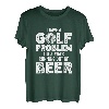 Ich habe ein Golfproblem Mir geht immer das Bier aus T-Shirt