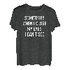 Sometimes When I Close My Eyes I Can't See, Funny Sarcastic T-Shirt
