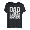 Dad Joke Machine Papatag Tochter Mann Sohn Opa Vati Vater T-Shirt