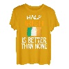 Half Irish Is Better Than None Funny Ireland Zitat T-Shirt