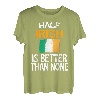 Half Irish Is Better Than None Funny Ireland Zitat T-Shirt