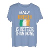 Half Irish Is Better Than None Funny Ireland Zitat T-Shirt