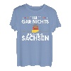 Ich Muss Gar Nichts Ich Muss Nach Sachsen Ossi DDR Geschenk T-Shirt