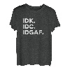 IDK, IDC, IDGAF Lustige Sprüche I Don't Know I Don't Care T-Shirt