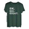 IDK, IDC, IDGAF Lustige Sprüche I Don't Know I Don't Care T-Shirt