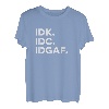 IDK, IDC, IDGAF Lustige Sprüche I Don't Know I Don't Care T-Shirt