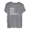 IDK, IDC, IDGAF Lustige Sprüche I Don't Know I Don't Care T-Shirt