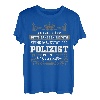 Polizist Geschenk-Idee Lustiger Spruch Shirt
