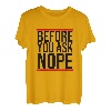 Before You Ask NOPE - Lustiger Cooler Spruch Englisch T-Shirt