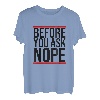 Before You Ask NOPE - Lustiger Cooler Spruch Englisch T-Shirt