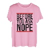 Before You Ask NOPE - Lustiger Cooler Spruch Englisch T-Shirt