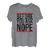 Before You Ask NOPE - Lustiger Cooler Spruch Englisch T-Shirt