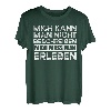Mich Kann Man Nicht Beschreiben Mich Muss Man Erleben T-Shirt