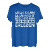 Mich Kann Man Nicht Beschreiben Mich Muss Man Erleben T-Shirt