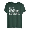 Gut Besser Eduard Lustiger Spruch Vorname Name Eduard T-Shirt