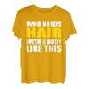 Bald Head - Who Needs Hair With A Body Like This T-Shirt