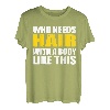 Bald Head - Who Needs Hair With A Body Like This T-Shirt