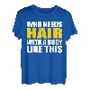 Bald Head - Who Needs Hair With A Body Like This T-Shirt