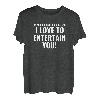 I LOVE TO ENTERTAIN YOU T-Shirt lustige Shirts