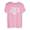 I LOVE TO ENTERTAIN YOU T-Shirt lustige Shirts