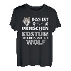 Das ist mein Menschen Kostüm ich bin in echt ein Wolf T-Shirt
