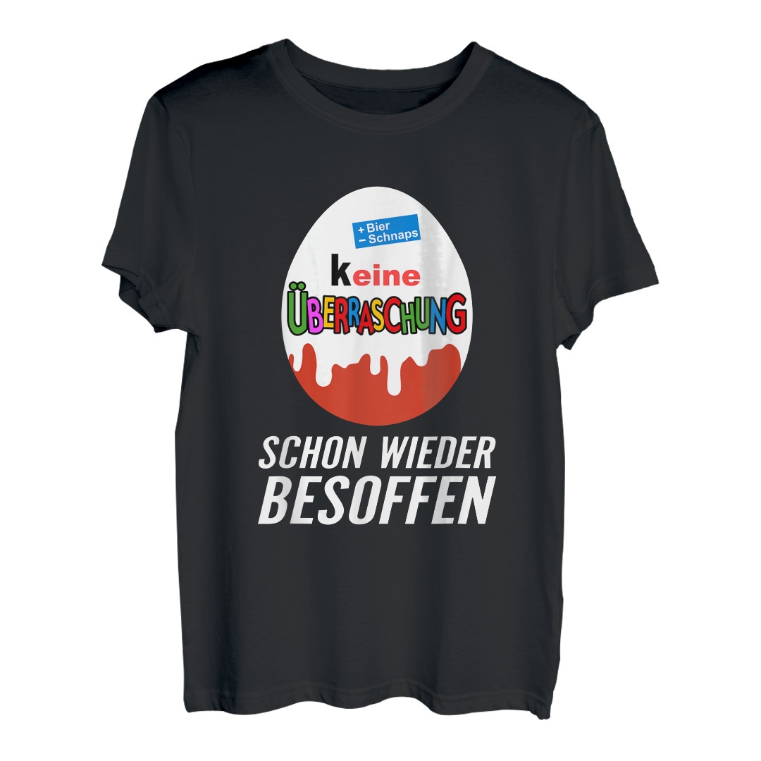 bier schnaps keine überraschung schon wieder besoffen saufen T-Shirt