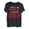 Ich bin in Pension du nicht - lustiges Geschenk Pension T-Shirt