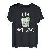 Gin Not Gym für Gin Tonic Trinker / Gin Tonic Liebhaber T-Shirt