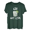 Gin Not Gym für Gin Tonic Trinker / Gin Tonic Liebhaber T-Shirt