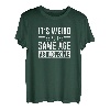 Its Weird Being The Same Age As Old People T-Shirt